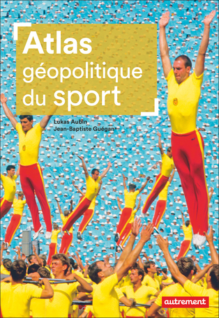 Atlas géopolitique du sport de Lukas Aubin, Jean-Baptiste Guégan - Editions  Autrement