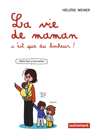 La vie de maman, c'est que du bonheur!