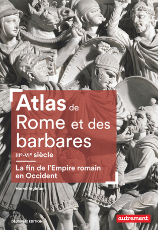 Atlas de Rome et des barbares IIIe-VIe siècle