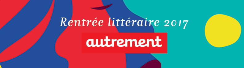 Rentrée littéraire  2017 Editions Autrement