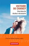 Une dose de douleur nécessaire - Victoire de Changy